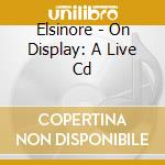 Elsinore - On Display: A Live Cd cd