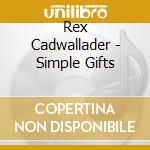 Rex Cadwallader - Simple Gifts cd