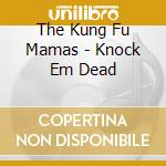 The Kung Fu Mamas - Knock Em Dead cd