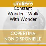 Constant Wonder - Walk With Wonder cd