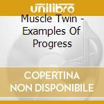 Muscle Twin - Examples Of Progress cd