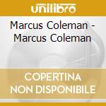 Marcus Coleman - Marcus Coleman cd musicale di Marcus Coleman