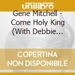 Gene Mitchell - Come Holy King (With Debbie John) cd