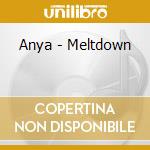 Anya - Meltdown cd musicale di Anya