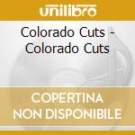 Colorado Cuts - Colorado Cuts cd musicale di Colorado Cuts