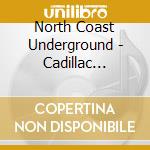 North Coast Underground - Cadillac Dreams cd