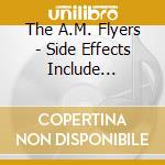 The A.M. Flyers - Side Effects Include... cd