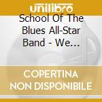 School Of The Blues All-Star Band - We Are The Blues-School Of The Blues All-Star Band cd