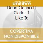 Deon Cleancutt Clark - I Like It cd