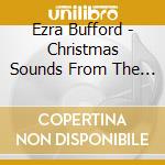 Ezra Bufford - Christmas Sounds From The Heart & Soul Of Ezra cd musicale di Ezra Bufford