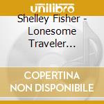 Shelley Fisher - Lonesome Traveler Christmas Version cd musicale di Shelley Fisher