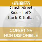 Crash Street Kids - Let'S Rock & Roll Tonite cd