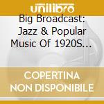 Big Broadcast: Jazz & Popular Music Of 1920S / Var cd