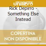 Rick Depirro - Something Else Instead cd