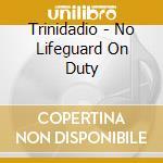 Trinidadio - No Lifeguard On Duty cd