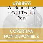 W. Boone Law - Cold Tequila Rain cd
