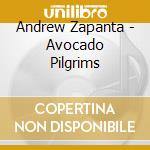 Andrew Zapanta - Avocado Pilgrims cd