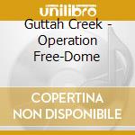 Guttah Creek - Operation Free-Dome cd