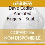 Dave Cadien - Anointed Fingers - Soul Soothing Sounds cd