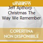 Jeff Apthorp - Christmas The Way We Remember cd