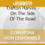 Trafton Harvey - On The Side Of The Road cd