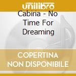 Cabiria - No Time For Dreaming
