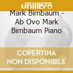 Mark Birnbaum - Ab Ovo Mark Birnbaum Piano