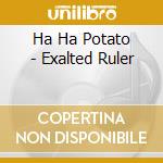 Ha Ha Potato - Exalted Ruler cd