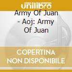 Army Of Juan - Aoj: Army Of Juan cd