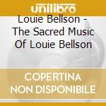 Louie Bellson - The Sacred Music Of Louie Bellson cd musicale di Louie Bellson