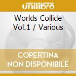 Worlds Collide Vol.1 / Various cd