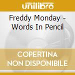 Freddy Monday - Words In Pencil cd musicale di Freddy Monday