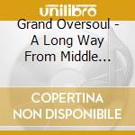 Grand Oversoul - A Long Way From Middle Creek cd
