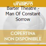 Barter Theatre - Man Of Constant Sorrow cd