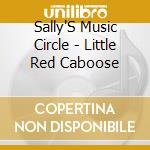 Sally'S Music Circle - Little Red Caboose cd