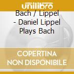 Bach / Lippel - Daniel Lippel Plays Bach cd