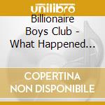 Billionaire Boys Club - What Happened Last Night cd
