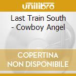 Last Train South - Cowboy Angel