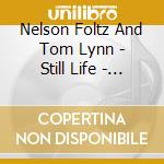 Nelson Foltz And Tom Lynn - Still Life - Interlude cd musicale di Nelson Foltz And Tom Lynn