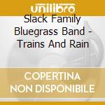 Slack Family Bluegrass Band - Trains And Rain cd