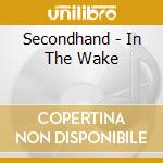 Secondhand - In The Wake cd musicale di Secondhand