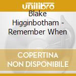 Blake Higginbotham - Remember When cd