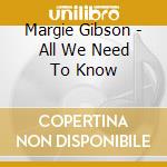 Margie Gibson - All We Need To Know cd