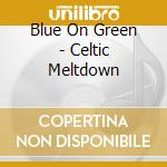 Blue On Green - Celtic Meltdown