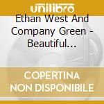 Ethan West And Company Green - Beautiful Catastrophe cd musicale di Ethan West And Company Green