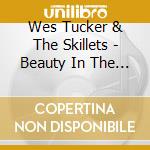 Wes Tucker & The Skillets - Beauty In The Broken cd
