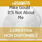 Mike Gould - It'S Not About Me cd