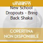 New School Dropouts - Bring Back Shaka