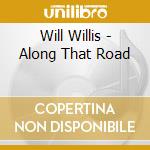 Will Willis - Along That Road cd musicale di Will Willis