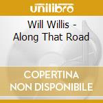 Will Willis - Along That Road cd